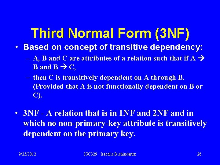 Third Normal Form (3 NF) • Based on concept of transitive dependency: – A,