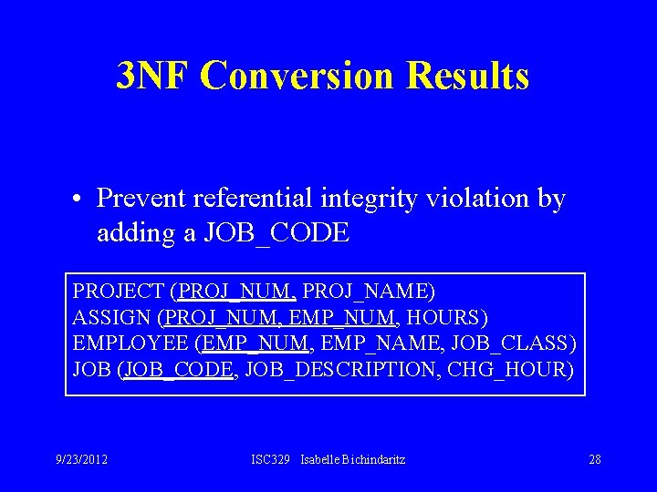 3 NF Conversion Results • Prevent referential integrity violation by adding a JOB_CODE PROJECT