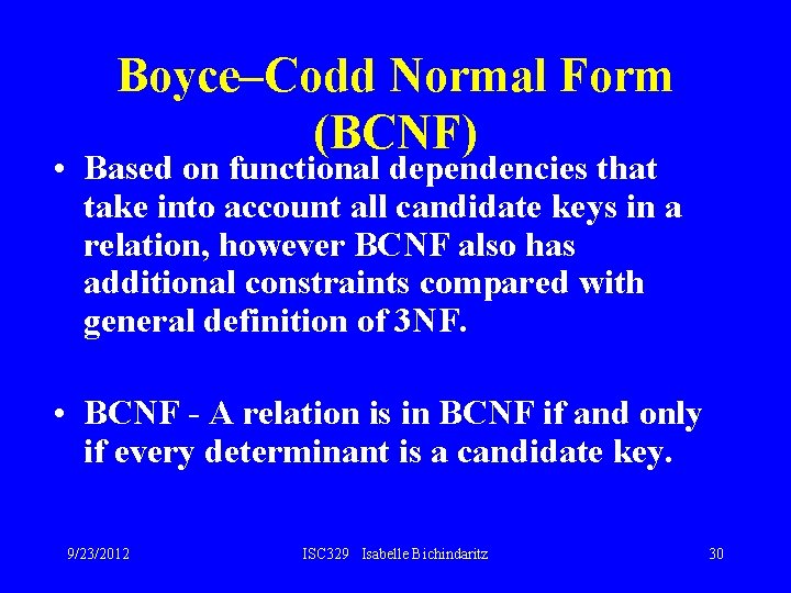 Boyce–Codd Normal Form (BCNF) • Based on functional dependencies that take into account all