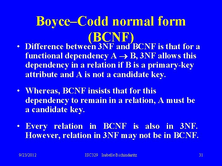 Boyce–Codd normal form (BCNF) • Difference between 3 NF and BCNF is that for
