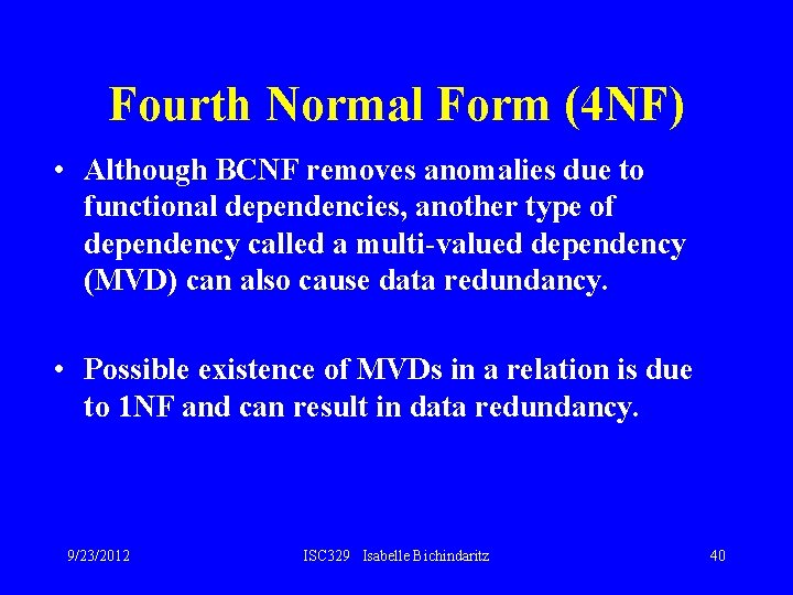 Fourth Normal Form (4 NF) • Although BCNF removes anomalies due to functional dependencies,
