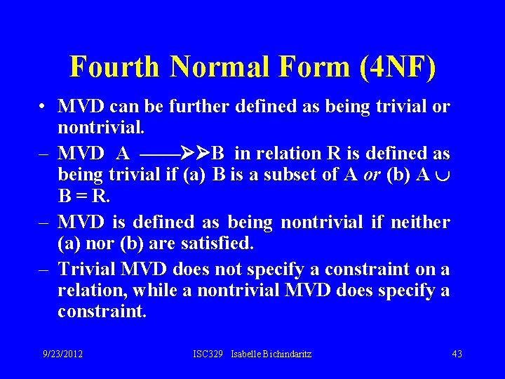 Fourth Normal Form (4 NF) • MVD can be further defined as being trivial