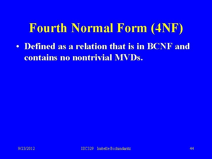 Fourth Normal Form (4 NF) • Defined as a relation that is in BCNF