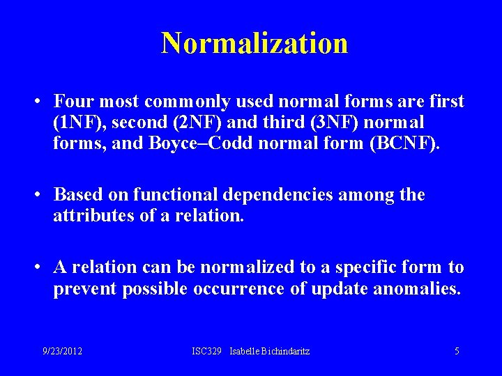 Normalization • Four most commonly used normal forms are first (1 NF), second (2