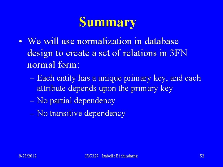 Summary • We will use normalization in database design to create a set of