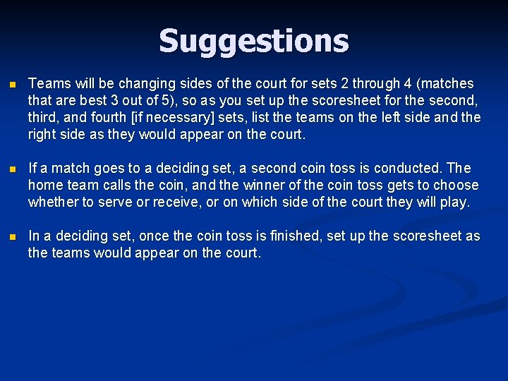 Suggestions n Teams will be changing sides of the court for sets 2 through