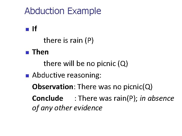 Abduction Example n n n If there is rain (P) Then there will be