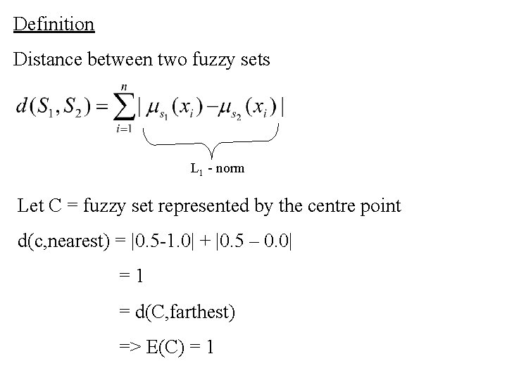 Definition Distance between two fuzzy sets L 1 - norm Let C = fuzzy