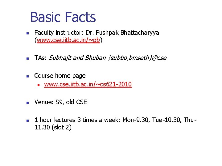 Basic Facts n n n Faculty instructor: Dr. Pushpak Bhattacharyya (www. cse. iitb. ac.