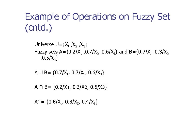 Example of Operations on Fuzzy Set (cntd. ) Universe U={X 1 , X 2