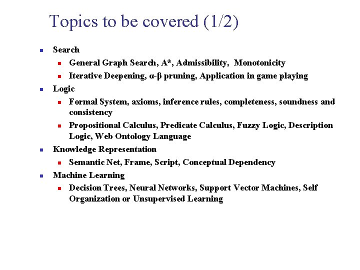 Topics to be covered (1/2) n n Search n General Graph Search, A*, Admissibility,