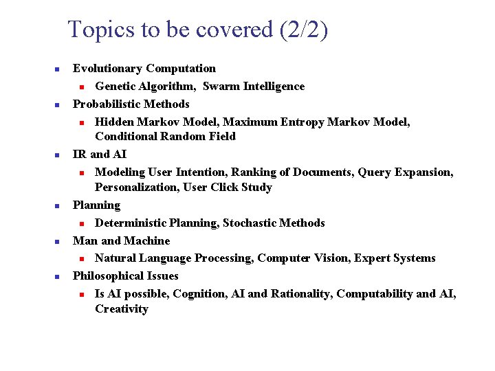 Topics to be covered (2/2) n n n Evolutionary Computation n Genetic Algorithm, Swarm