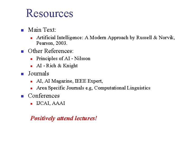 Resources n Main Text: n n Other References: n n n Principles of AI