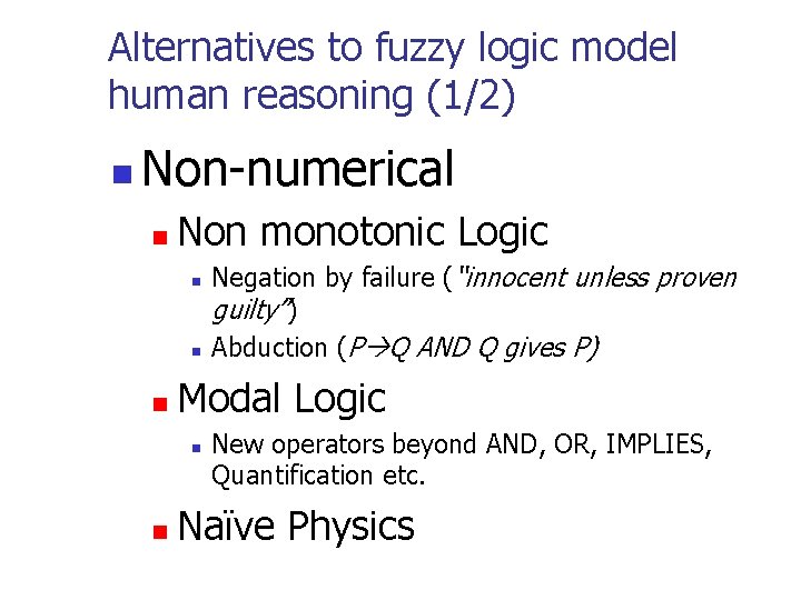 Alternatives to fuzzy logic model human reasoning (1/2) n Non-numerical n Non monotonic Logic