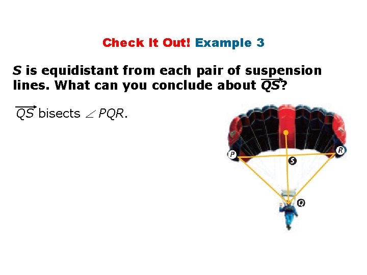 Check It Out! Example 3 S is equidistant from each pair of suspension lines.