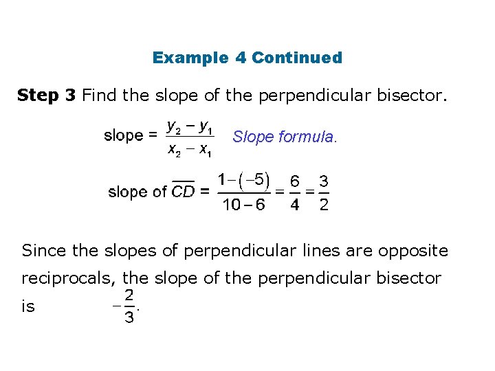 Example 4 Continued Step 3 Find the slope of the perpendicular bisector. Slope formula.
