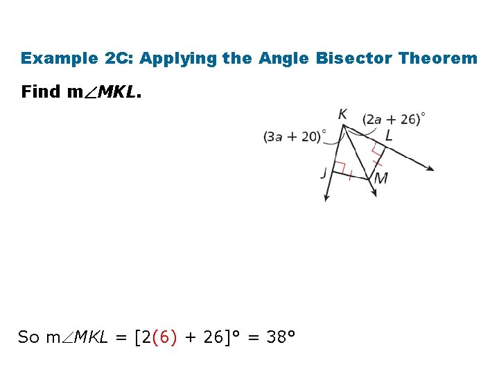 Example 2 C: Applying the Angle Bisector Theorem Find m MKL. So m MKL