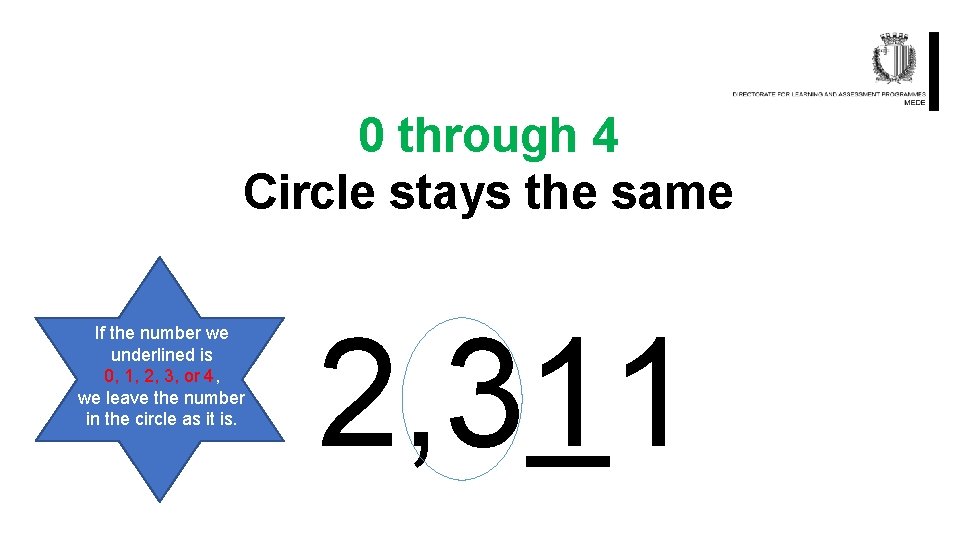 0 through 4 Circle stays the same If the number we underlined is 0,