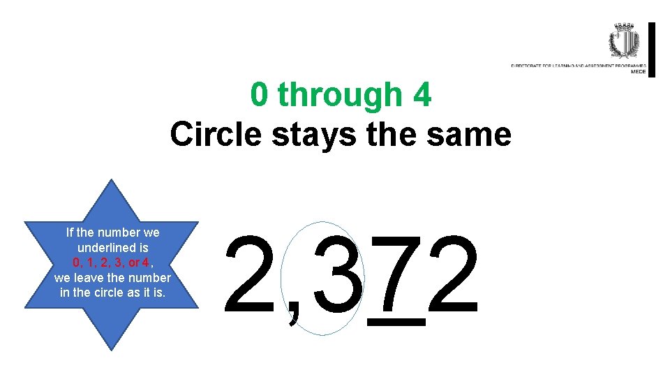 0 through 4 Circle stays the same If the number we underlined is 0,