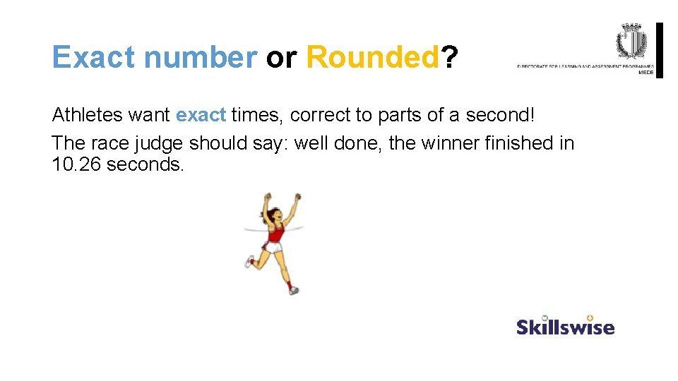 Exact number or Rounded? Athletes want exact times, correct to parts of a second!