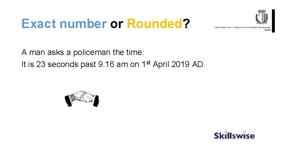 Exact number or Rounded? A man asks a policeman the time: It is 23