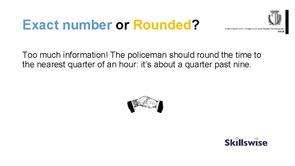 Exact number or Rounded? Too much information! The policeman should round the time to