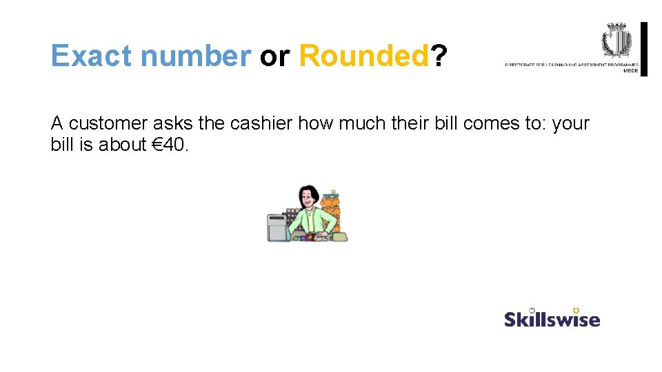 Exact number or Rounded? A customer asks the cashier how much their bill comes