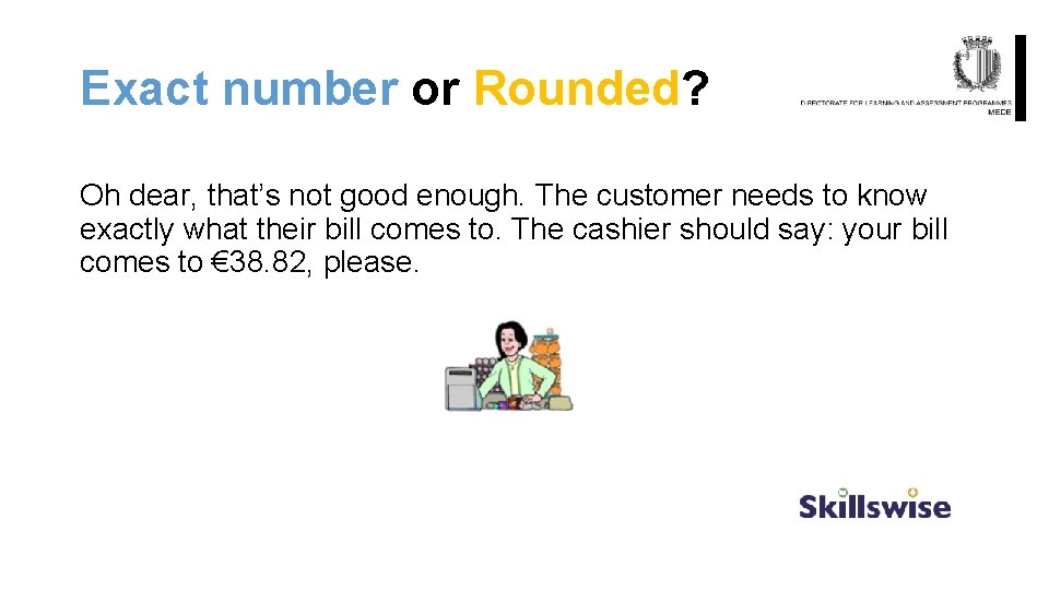 Exact number or Rounded? Oh dear, that’s not good enough. The customer needs to