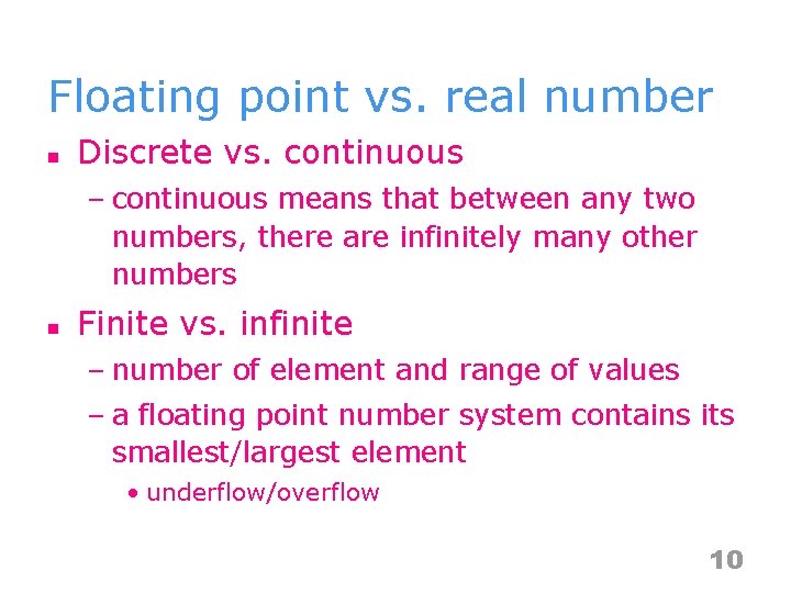 Floating point vs. real number n Discrete vs. continuous – continuous means that between