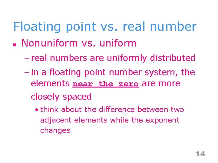 Floating point vs. real number n Nonuniform vs. uniform – real numbers are uniformly