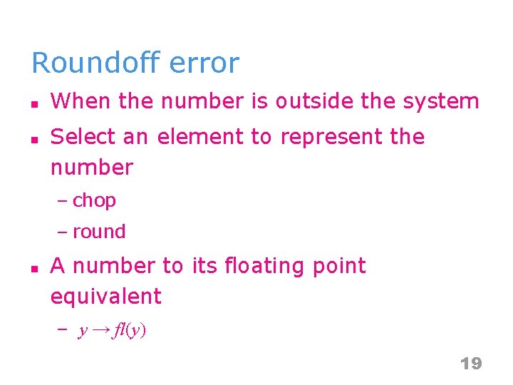 Roundoff error n n When the number is outside the system Select an element