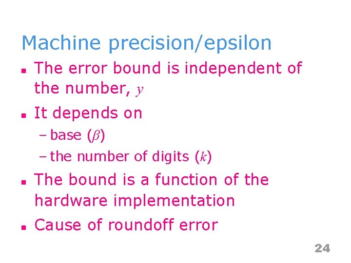 Machine precision/epsilon n n The error bound is independent of the number, y It