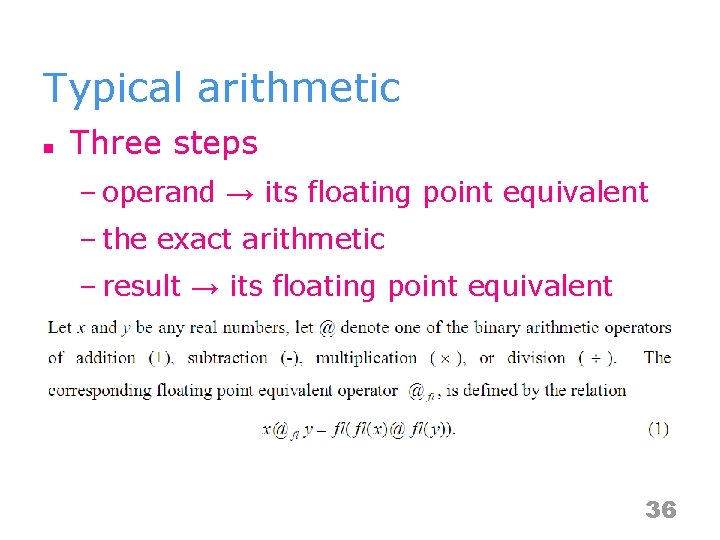 Typical arithmetic n Three steps – operand → its floating point equivalent – the