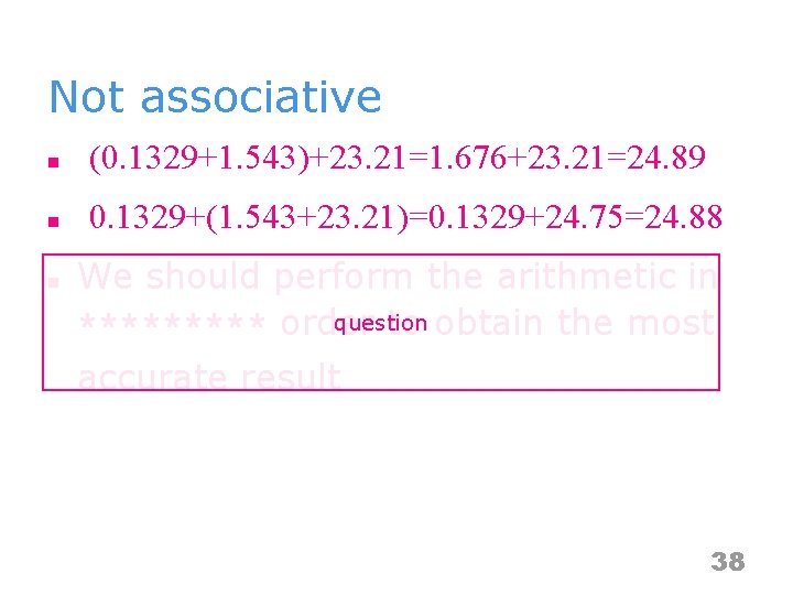 Not associative n (0. 1329+1. 543)+23. 21=1. 676+23. 21=24. 89 n 0. 1329+(1. 543+23.