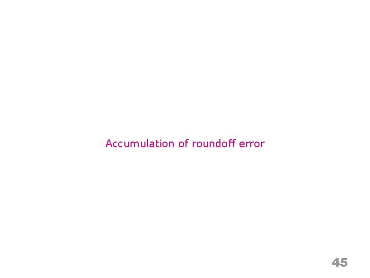 Accumulation of roundoff error 45 