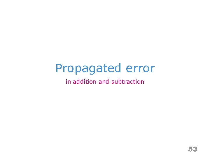 Propagated error in addition and subtraction 53 