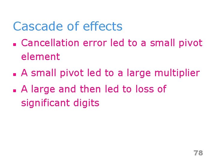 Cascade of effects n n n Cancellation error led to a small pivot element