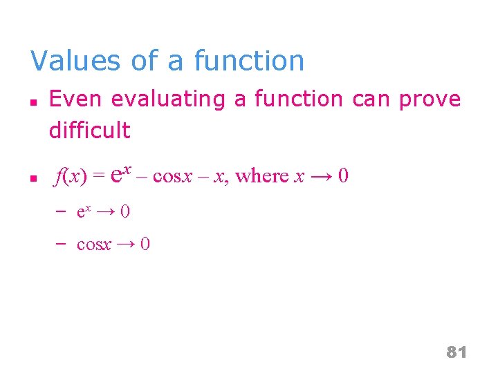 Values of a function n n Even evaluating a function can prove difficult f(x)