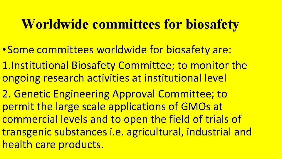 Worldwide committees for biosafety • Some committees worldwide for biosafety are: 1. Institutional Biosafety