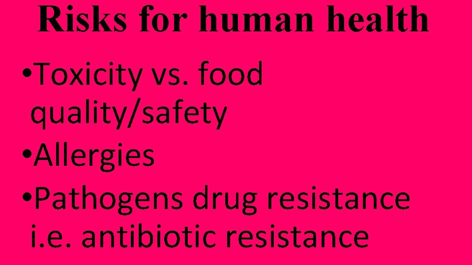 Risks for human health • Toxicity vs. food quality/safety • Allergies • Pathogens drug