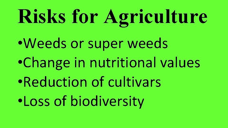 Risks for Agriculture • Weeds or super weeds • Change in nutritional values •