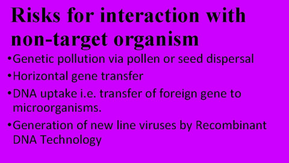 Risks for interaction with non-target organism • Genetic pollution via pollen or seed dispersal