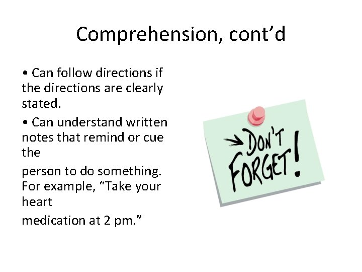 Comprehension, cont’d • Can follow directions if the directions are clearly stated. • Can