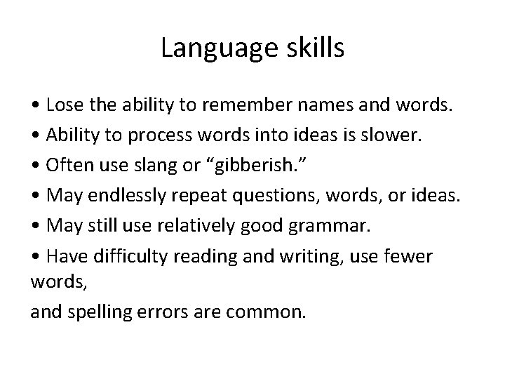 Language skills • Lose the ability to remember names and words. • Ability to