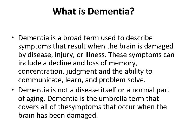 What is Dementia? • Dementia is a broad term used to describe symptoms that