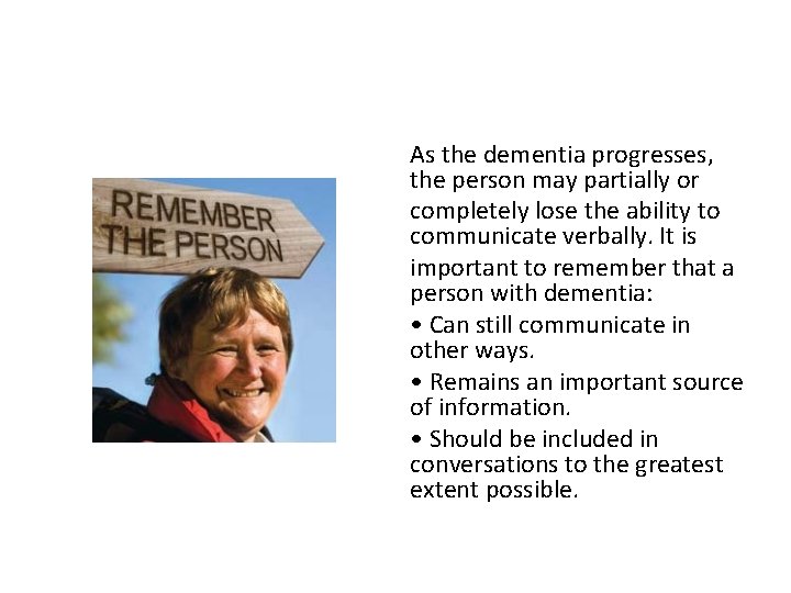 As the dementia progresses, the person may partially or completely lose the ability to