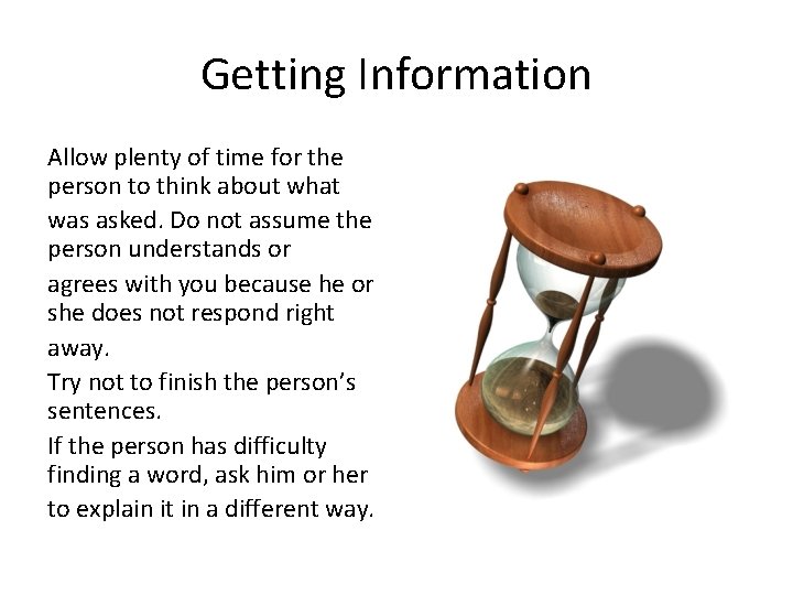 Getting Information Allow plenty of time for the person to think about what was