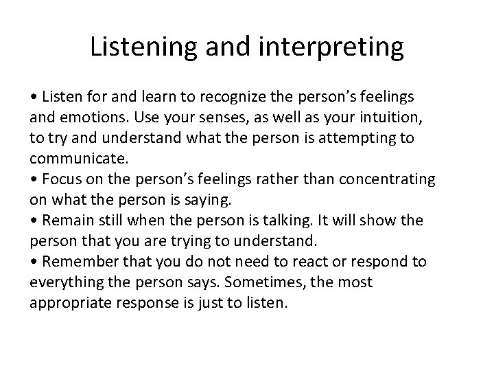 Listening and interpreting • Listen for and learn to recognize the person’s feelings and