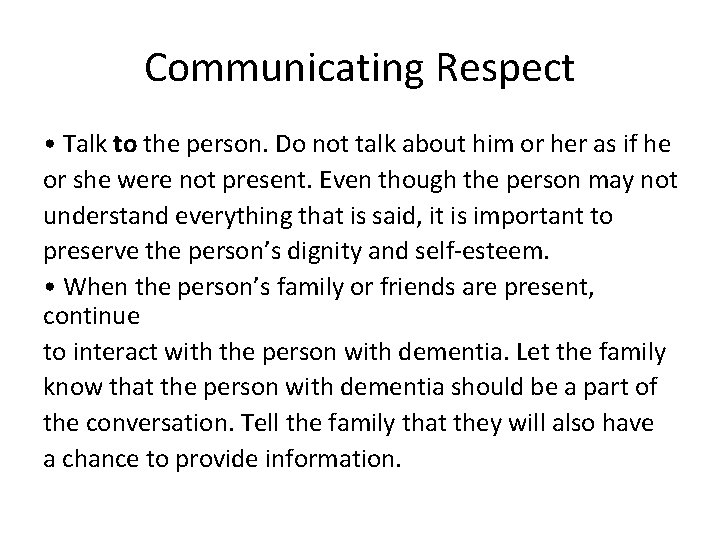 Communicating Respect • Talk to the person. Do not talk about him or her