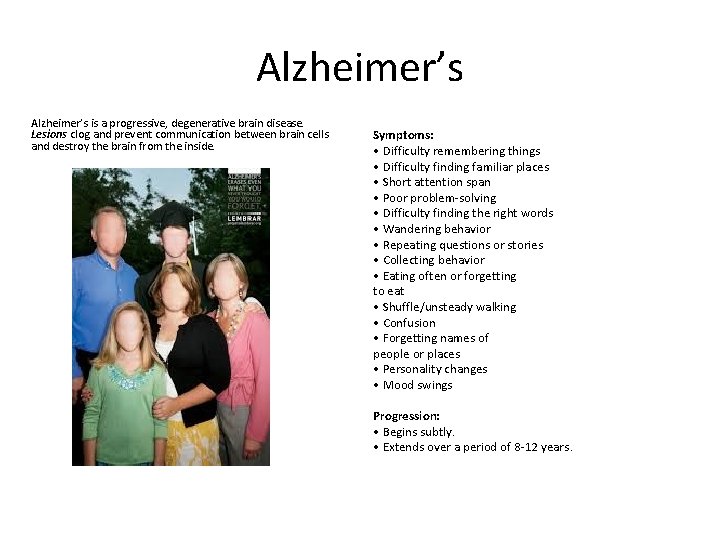 Alzheimer’s is a progressive, degenerative brain disease. Lesions clog and prevent communication between brain